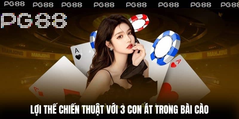 Lợi Thế Chiến Thuật Với 3 Con Át Trong Bài Cào