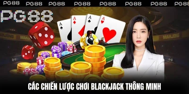 Các chiến lược chơi Blackjack thông minh