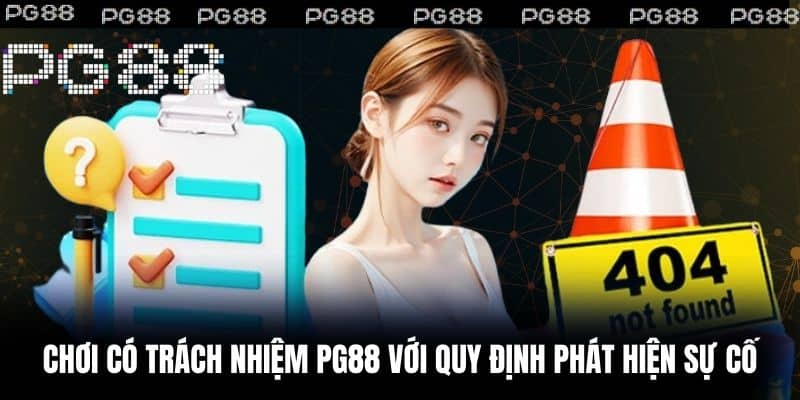 Chơi có trách nhiệm PG88 với quy định phát hiện sự cố