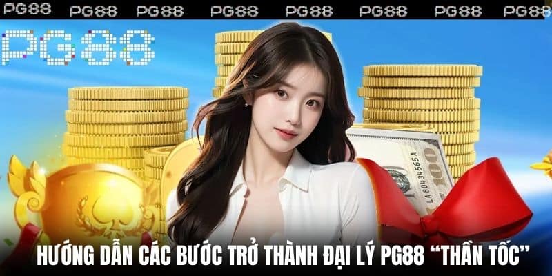 Hướng dẫn các bước trở thành đại lý PG88 “thần tốc”