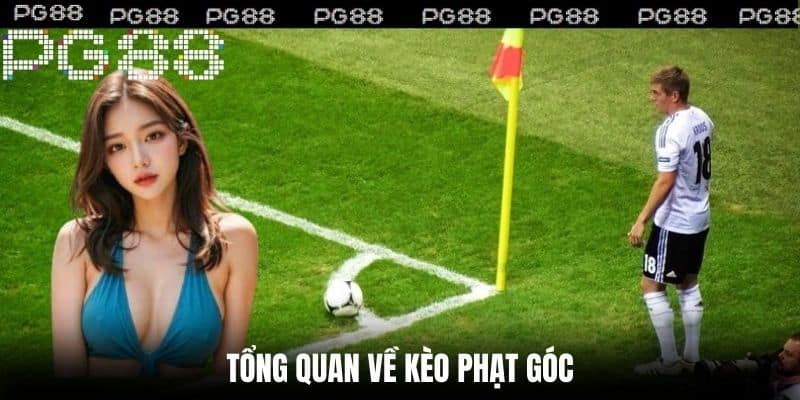 Tổng Quan Về Kèo Phạt Góc