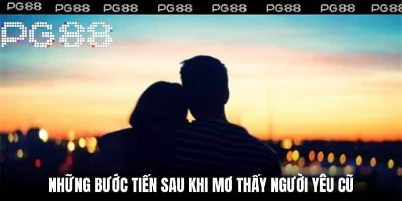 Những Bước Tiến Sau Khi Mơ Thấy Người Yêu Cũ