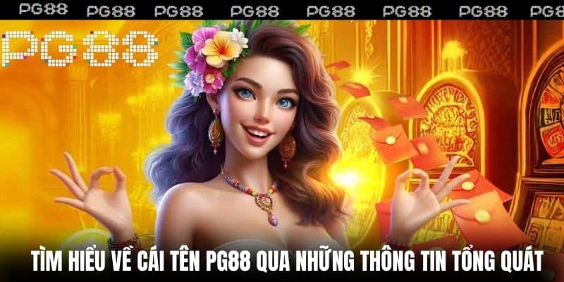 Tìm hiểu về cái tên PG88 qua những thông tin tổng quát