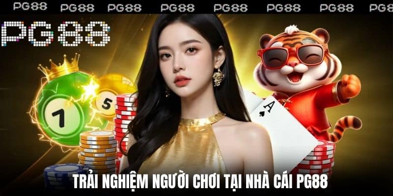 Trải Nghiệm Người Chơi Tại nhà cái PG88