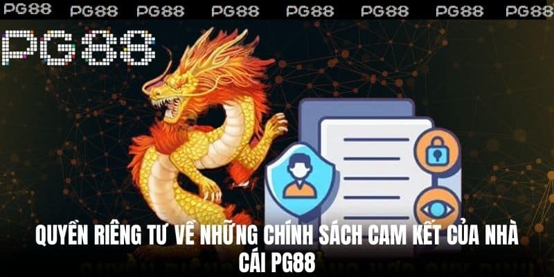 Quyền riêng tư về những chính sách cam kết của nhà cái PG88