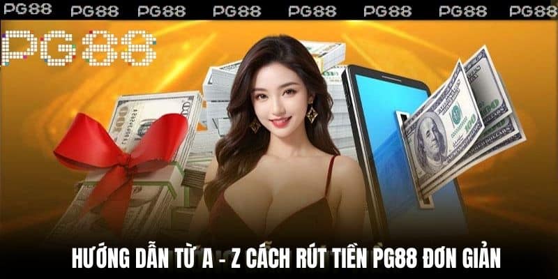 Hướng dẫn từ A – Z cách rút tiền PG88 đơn giản