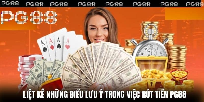 Liệt kê những điều lưu ý trong việc Rút tiền PG88