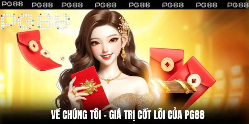 Về Chúng Tôi - Giá trị cốt lõi của PG88